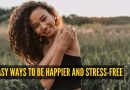 आनंदी आणि तणावमुक्त होण्याचे 9 सोपे मार्ग (आणि ते खरोखर सोपे आहेत)