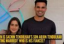 सचिन तेंडुलकरचा मुलगा अर्जुन तेंडुलकरचे लग्न कधी होणार? त्याची मंगेतर सानिया चंधोक कोण आहे?