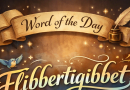 दिवसाचा शब्द: फ्लिबर्टिगिबेट |